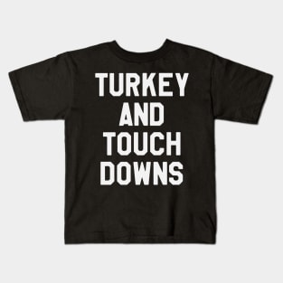 Turkey And Touch Downs - Thanksgiving Day Kids T-Shirt